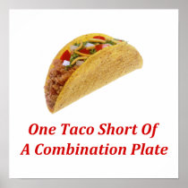 One Taco Short Of A Combination Plate Posters