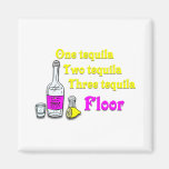 One Tequila Two Tequila Three Tequila Floor #2 Fridge Magnets