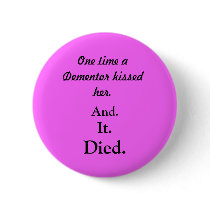 One time a Dementor kissed her., And., It., Died. Pin