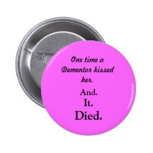 One time a Dementor kissed her., And., It., Died. Pin