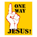 One Way: Jesus! posters