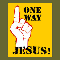 One Way: Jesus! posters