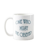 One Who Must Be Obeyed Mug