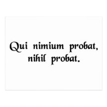 One who proves too much, proves nothing. postcard
