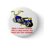 Only A Biker Knows Why A Dog Sticks His Head buttons