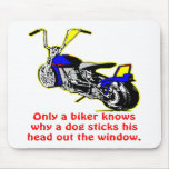 Only A Biker Knows Why A Dog Sticks His Head Mousepads