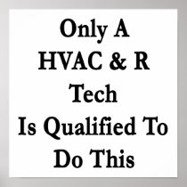 Only A HVAC  R Tech Is Qualified To Do This Posters
