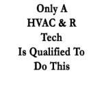 Only A HVAC  R Tech Is Qualified To Do This t-shirts