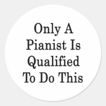 Only A Pianist Is Qualified To Do This Stickers