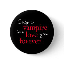 Only a vampire can love you forever buttons