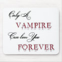 only a vampire can love you forever mousepads
