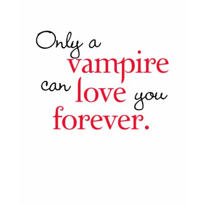 Only A Vampire Can Love You Forever Tee Shirts by novelconcept