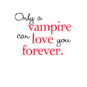Only A Vampire Can Love You Forever t-shirts by novelconcept Only A Vampire Can Love You Forever t-shirts