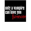 only a vampire can love you forever t-shirts by AliceCullenBeforeYou only a vampire can love you forever t-shirts