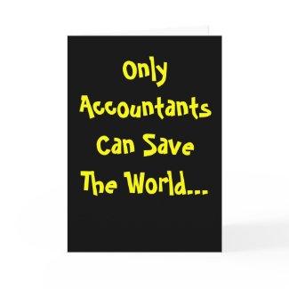 Only Accountants Can Save The World! profound and funny card