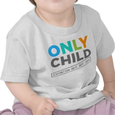 Only Child Expiration Date [Your Date] Tee Shirt