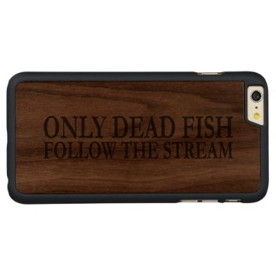 Only dead fish follow the stream carved® walnut iPhone 6 plus slim case