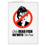 Only dead fish go with the flow cards