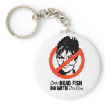Only dead fish go with the flow keychains