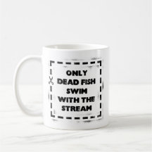 Only Dead Fish Swim With the Stream Coffee Mug