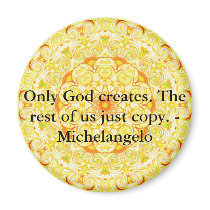 Only God creates. The rest of us just copy. magnets by spiritcircle Only God creates. The rest of us just copy. magnets