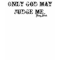 Only God may judge me. t-shirts