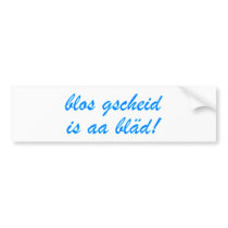 only gscheid is aa bläd Bavarian Bavaria Bumper Stickers