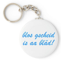 only gscheid is aa bläd Bavarian Bavaria Keychain