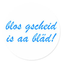 only gscheid is aa bläd Bavarian Bavaria Round Stickers