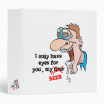 only have eyes for beer funny drinking design binder