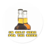Only Here for the BEER! Round Stickers