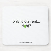Only Idiots Rent Right? mousepads by americanream Only Idiots Rent Right? mousepads