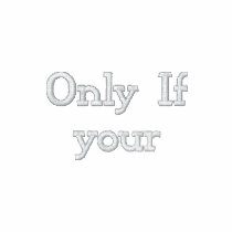 Only If your embroidered shirts