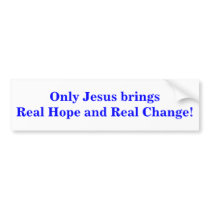 Only Jesus brings Real Hope and Real Change! bumper stickers