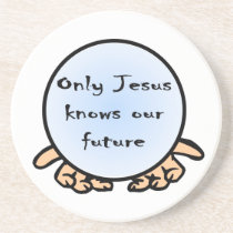 Only Jesus knows our future Christian globe coasters