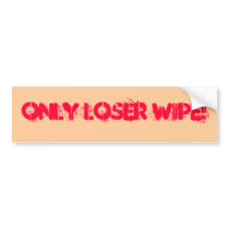 Only loser Wipe! bumper stickers