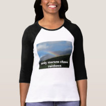 only morons chase rainbows t-shirts by alexninja55 only morons chase rainbows t-shirts
