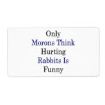 Only Morons Think Hurting Rabbits Is Funny Shipping Labels