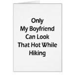 Only My Boyfriend Can Look That Hot While Hiking Greeting Card