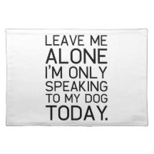 Only my dog understands. place mats