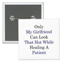Only My Girlfriend Can Look That Hot While Healing Pinback Buttons