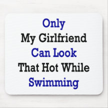 Only My Girlfriend Can Look That Hot While Swimmin Mousepads