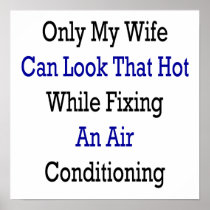 Only My Wife Can Look That Hot While Fixing An Air Poster