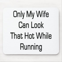 Only My Wife Can Look That Hot While Running Mousepad