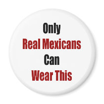 Only Real Mexicans Can Wear This magnets by Supernova23 Only Real Mexicans Can Wear This magnets