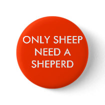 ONLY SHEEP NEED A SHEPERD PINBACK BUTTONS