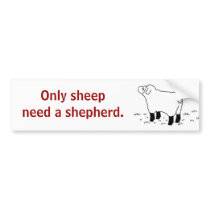 Only sheep need a shepherd _sticker bumper stickers by kriskris Only sheep need a shepherd _sticker bumper stickers
