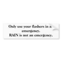 Only use your flashers in an emergency. bumper stickers