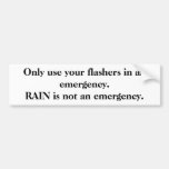 Only use your flashers in an emergency. bumper sticker
