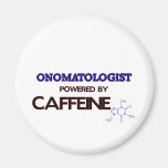 Onomatologist Powered by caffeine Refrigerator Magnets